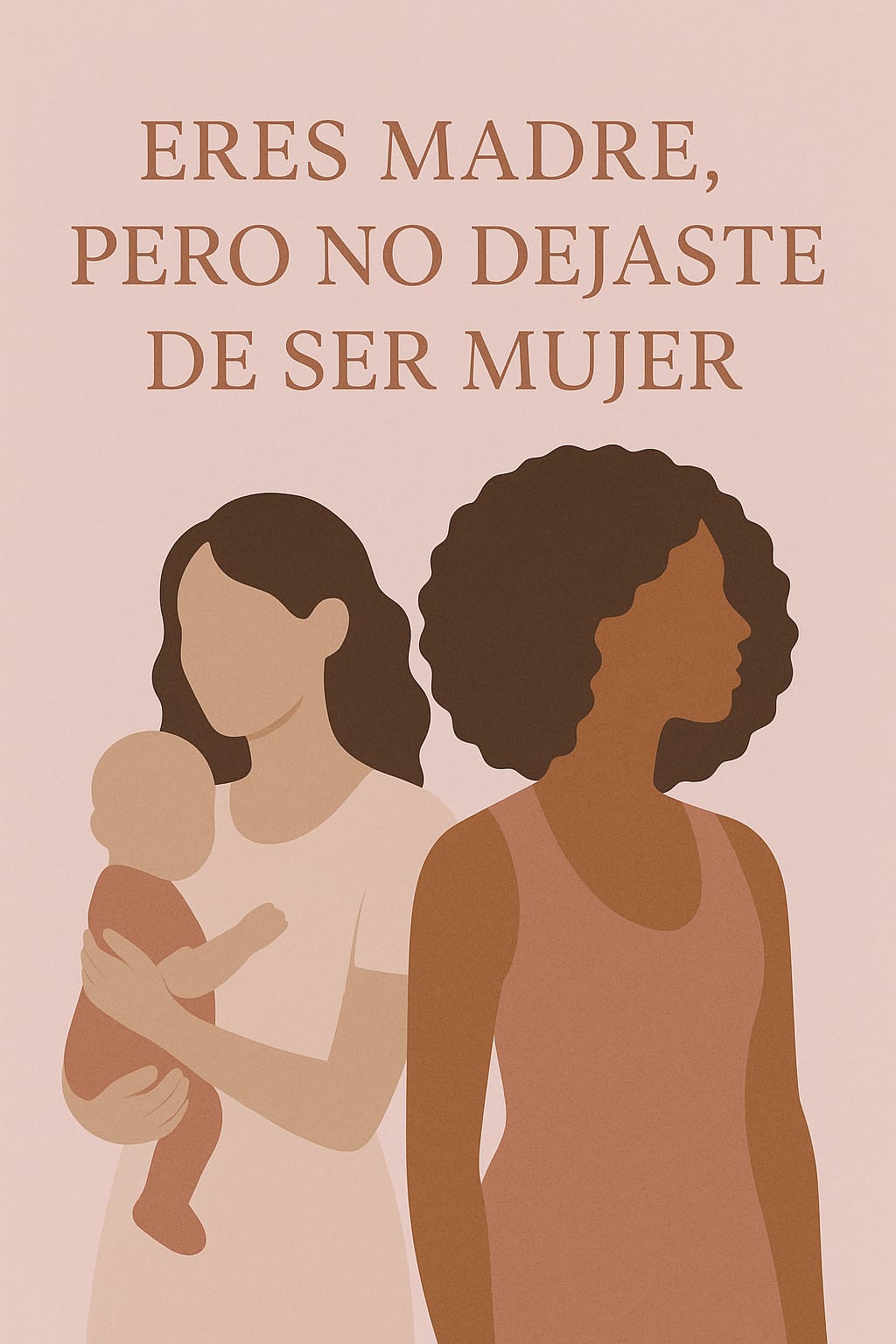 Eres madre, pero no dejas de ser mujer.