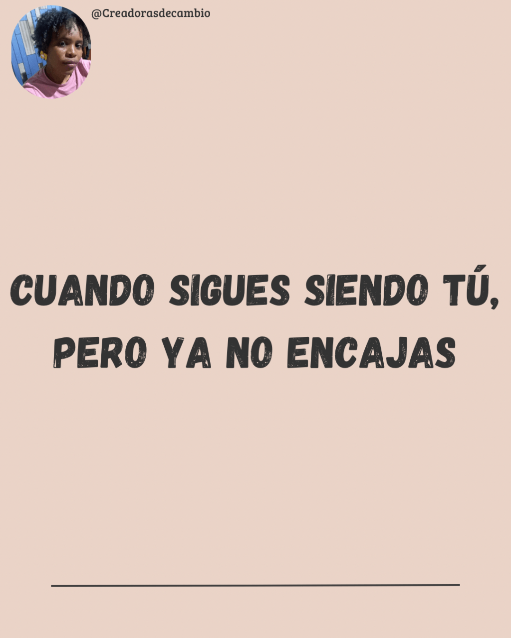 Cuando sigues siendo tú, pero ya no&nbsp;encajas